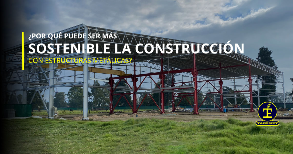 ¿Por qué puede ser mas sostenible la construcción con estructuras metálicas?