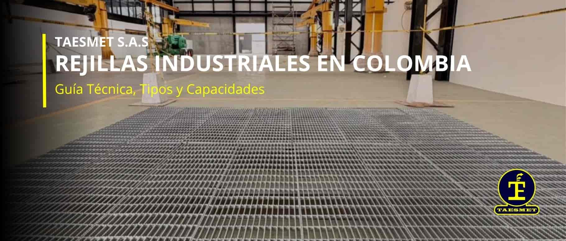 Rejillas Industriales en Colombia: Guía Técnica, Tipos y Capacidades